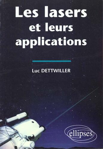 Couverture du livre « Les lasers et leurs applications » de Luc Dettwiller aux éditions Ellipses