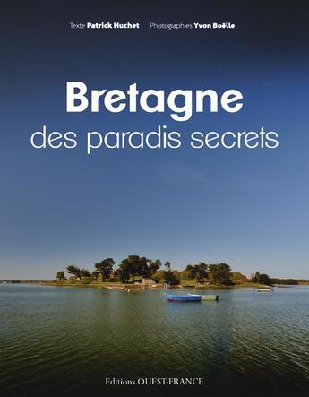 Couverture du livre « Bretagne des paradis secrets » de Patrick Huchet et Yvon Boelle aux éditions Ouest France