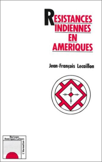 Couverture du livre « Resistances indiennes en Amériques » de Jean-Francois Lecaillon aux éditions L'harmattan