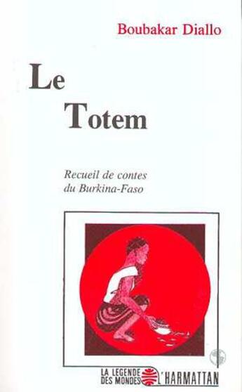 Couverture du livre « Le totem ; recueil de contes du Burkina-Faso » de Boubakar Diallo aux éditions L'harmattan