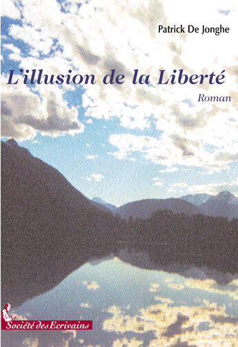 Couverture du livre « L'illusion de la liberté » de Patrick De Jonghe aux éditions Societe Des Ecrivains