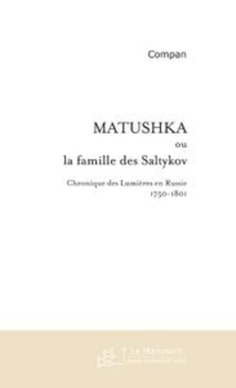 Couverture du livre « Matushka ou la famille des Saltykov ; chroniques des lumières en Russie, 1750-1801 » de Compan aux éditions Le Manuscrit