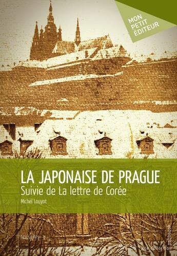 Couverture du livre « La Japonaise de Prague ; la lettre de Corée » de Michel Louyot aux éditions Publibook