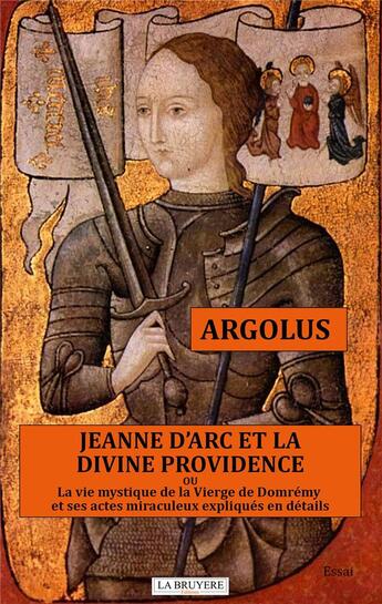 Couverture du livre « Jeanne d'Arc et la divine providence » de Argolus aux éditions La Bruyere