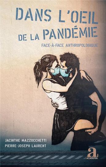 Couverture du livre « Dans l'oeil de la pandémie : face-à-face anthropologique » de Pierre-Joseph Laurent et Jacinthe Mazzocchetti aux éditions Academia