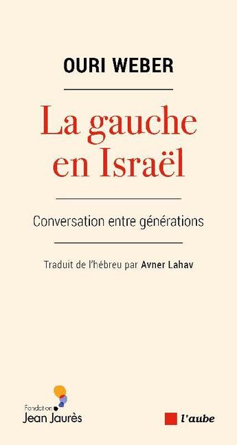 Couverture du livre « La gauche en Israël : conversation entre générations » de Ouri Weber aux éditions Editions De L'aube