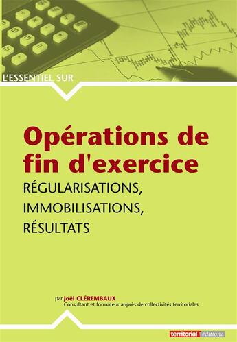 Couverture du livre « L'ESSENTIEL SUR T.281 ; opérations de fin d'exercice : régularisations, immobilisations, résultats » de Joel Clerembaux aux éditions Territorial