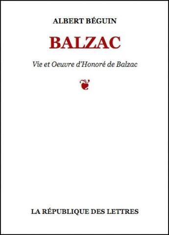 Couverture du livre « Balzac » de Albert Beguin aux éditions Republique Des Lettres