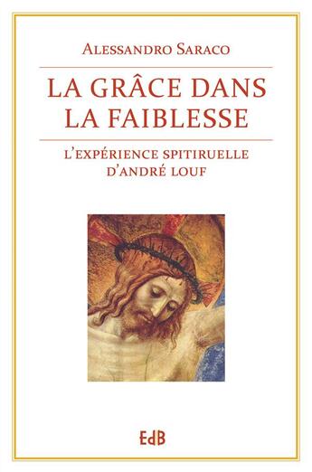 Couverture du livre « La grâce dans la faiblesse ; l'expérience spirituelle d'André Louf » de Alessandro Saraco aux éditions Des Beatitudes