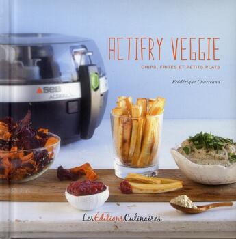 Couverture du livre « Actifry veggie » de Frederique Chartrand aux éditions Les Editions Culinaires