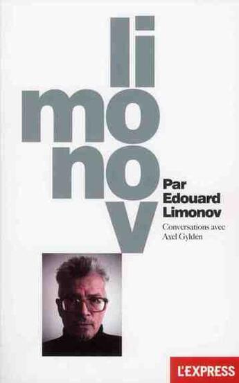 Couverture du livre « Limonov par Edouard Limonov » de Axel Gylden aux éditions L'express