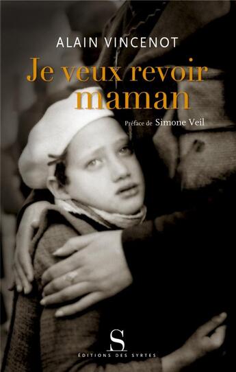 Couverture du livre « Je veux revoir maman ; les enfants juifs cachés sous l'occupation » de Alain Vincenot aux éditions Syrtes