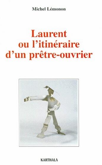 Couverture du livre « Laurent ou l'itinéraire d'un prêtre-ouvrier » de Michel Lemonon aux éditions Karthala