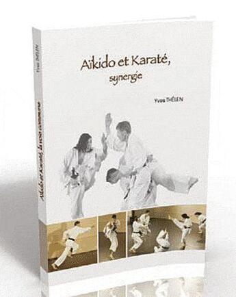 Couverture du livre « Aïkido et karaté, synergie » de Yves Thelen aux éditions Budo