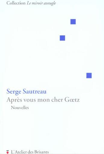 Couverture du livre « Apres vous mon cher goetz » de Serge Sautreau aux éditions Atelier Des Brisants