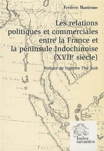 Couverture du livre « Les relations politiques et commerciales entre la France et la péninsule indochinoise Tome 1 ; XVII siècle » de Frederic Mantienne aux éditions Les Indes Savantes