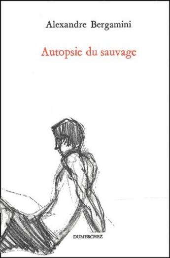 Couverture du livre « Autopsie du sauvage » de Alexandre Bergamini aux éditions Dumerchez