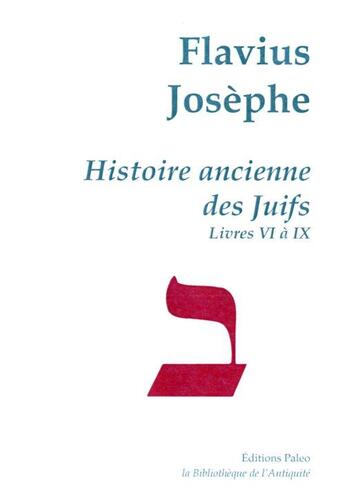 Couverture du livre « Histoire ancienne des Juifs ; livres 6 à 9 ; oeuvres complètes Tome 2 » de Flavius Josephe aux éditions Paleo