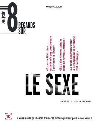 Couverture du livre « Huit regards sur le sexe » de Xavier Delacroix aux éditions Cent Mille Milliards