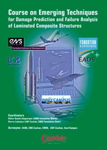 Couverture du livre « Course on emerging techniques for damage prediction and failure analysis of laminated composite structures » de Didier Guedra-Degeorges et Pierre Ladevèze aux éditions Cepadues