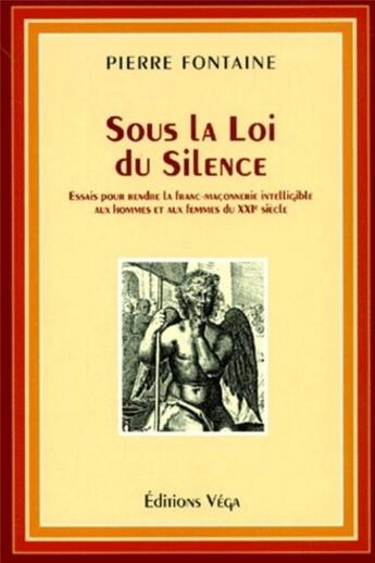 Couverture du livre « Sous la loi du silence - essais pour rendre la franc-maconnerie intelligible aux hommes et aux femme » de Fontaine/Lassalle aux éditions Vega