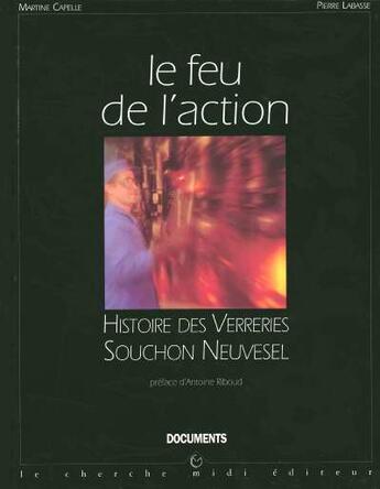 Couverture du livre « Le feu de l'action histoire des verreries souchon neuvesel » de Capelle/Labasse aux éditions Cherche Midi