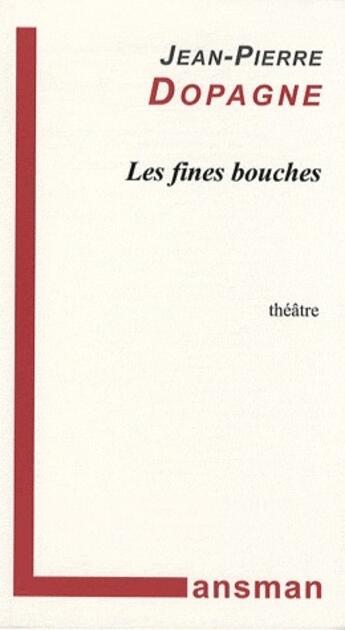 Couverture du livre « Les fines bouches » de Jean-Pierre Dopagne aux éditions Lansman