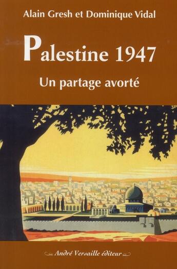 Couverture du livre « Palestine 1947 ; un partage avorté » de Dominique Vidal et Gresh Alain aux éditions Andre Versaille