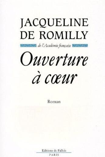 Couverture du livre « L'ouverture à coeur » de Jacqueline De Romilly aux éditions Fallois