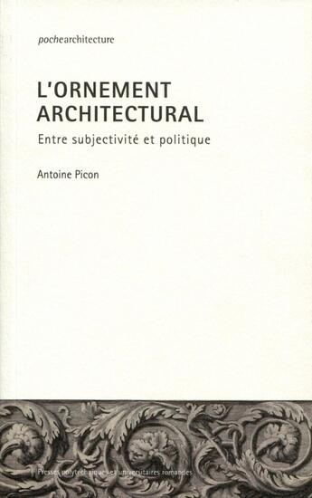 Couverture du livre « L'ornement architectural ; entre subjectivité et politique » de Antoine Picon aux éditions Ppur