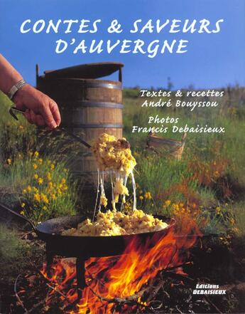 Couverture du livre « Contes Et Saveurs D'Auvergne » de Andre Bouyssou aux éditions Debaisieux