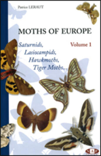 Couverture du livre « Moths of europe t.1 ; saturnids, lasiocampids, hawkmoths, tiger moths » de Patrice Leraut aux éditions Nap
