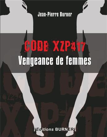 Couverture du livre « Code XZP 417 » de Jean-Pierre Burner aux éditions Burner