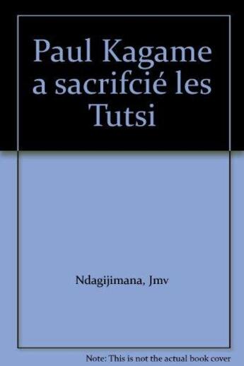 Couverture du livre « Paul Kagame a sacrifcié les Tutsi » de Jmv Ndagijimana aux éditions La Pagaie