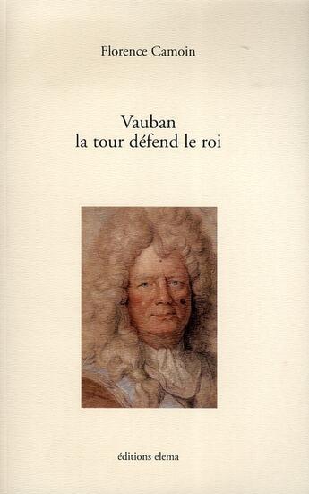 Couverture du livre « Vauban, la tour défend le roi » de Florence Camoin aux éditions Elema