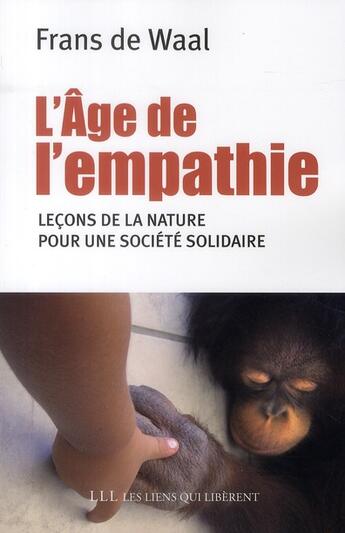 Couverture du livre « L'âge de l'empathie ; leçons de nature pour une société solidaire » de Frans De Waal aux éditions Les Liens Qui Liberent