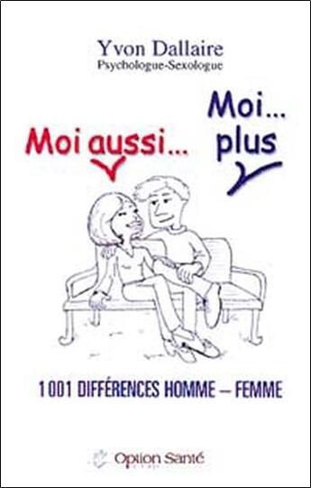 Couverture du livre « Moi aussi... moi... plus ; 1001 différences homme-femme » de Yvon Dallaire aux éditions Option Sante