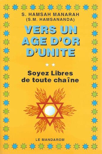 Couverture du livre « Vers un âge d'or d'unité ; soyez libre de toute chaîne » de S. Hamsah Manarah aux éditions Mandarom