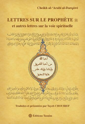 Couverture du livre « Lettres sur le prophète et autres lettres sur la voie spirituelle » de Tayeb Chouiref et Cheikh Al-'Arabi Al-Darqawi aux éditions Tasnim