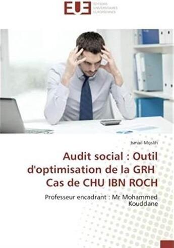 Couverture du livre « Audit social : outil d'optimisation de la GRH cas de CHU IBN ROCH ; professeur encadrant : Mr Mohammed Kouddane » de Ismail Moslih aux éditions Editions Universitaires Europeennes