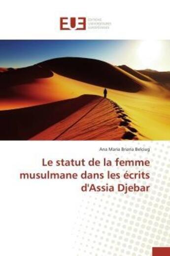 Couverture du livre « Le statut de la femme musulmane dans les ecrits d'assia djebar » de Belciug A M B. aux éditions Editions Universitaires Europeennes