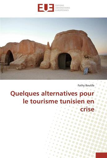 Couverture du livre « Quelques alternatives pour le tourisme tunisien en crise » de Fathy Boulifa aux éditions Editions Universitaires Europeennes