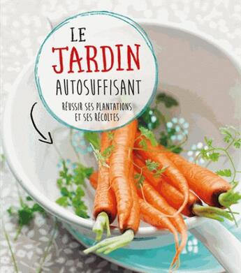 Couverture du livre « Le jardin autosuffisant ; réussir ses plantations et ses récoltes » de  aux éditions Ngv