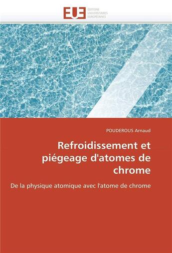 Couverture du livre « Refroidissement et piegeage d'atomes de chrome » de Arnaud Pouderous aux éditions Editions Universitaires Europeennes