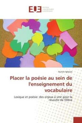 Couverture du livre « Placer la poesie au sein de l'enseignement du vocabulaire : Lexique et poesie: des enjeux A unir pour la reussite de l'elève » de Aurore Iglesias aux éditions Editions Universitaires Europeennes