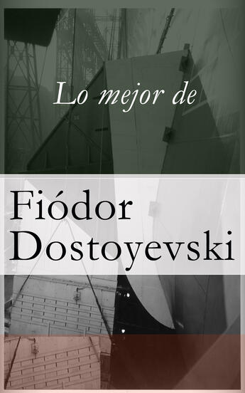 Couverture du livre « Lo mejor de Dostoyevski » de Fiodor Dostoyevski aux éditions E-artnow