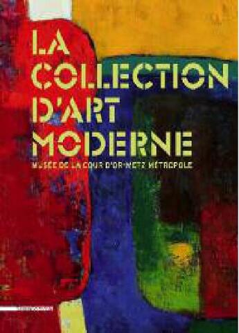 Couverture du livre « La collection d'art moderne ; musée de la Cour d'or, Metz métropole » de  aux éditions Silvana