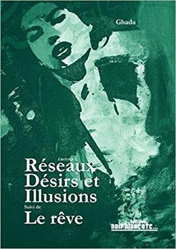 Couverture du livre « Réseaux, désirs et illusions ; le rêve » de Michele Ghada aux éditions Noir Blanc Et Caetera