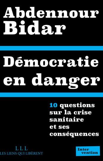 Couverture du livre « Démocratie en danger : 10 questions sur la crise sanitaire et ses conséquences » de Abdennour Bidar aux éditions Les Liens Qui Liberent