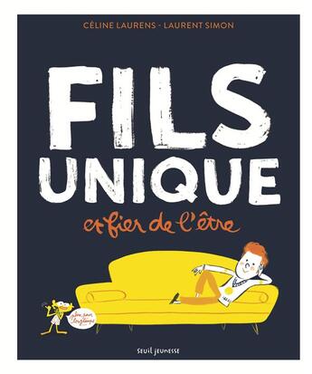 Couverture du livre « Fils unique et fier de l'être (plus pour longtemps) » de Laurent Simon et Celine Laurens aux éditions Seuil Jeunesse